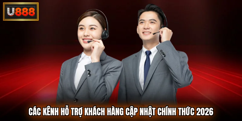 Các kênh hỗ trợ khách hàng cập nhật chính thức 2026