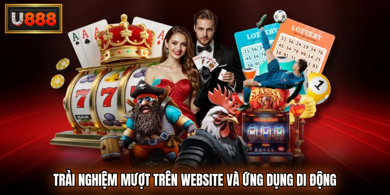 Trải nghiệm mượt trên website và ứng dụng di động